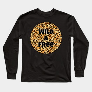 Animal Print Pattern - Leopard Print - Wild and Free Long Sleeve T-Shirt